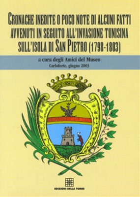 Cronache inedite o poco note di alcuni fatti avvenuti in seguito all´invasione tunisina sull´isola di San Pietro 1798-1803